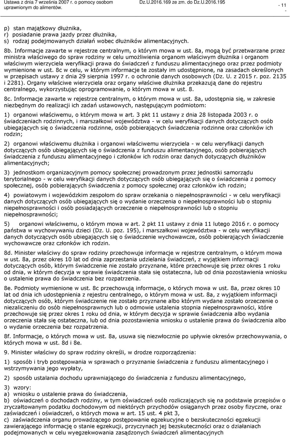 8a, mogą być przetwarzane przez ministra właściwego do spraw rodziny w celu umożliwienia organom właściwym dłużnika i organom właściwym wierzyciela weryfikacji prawa do świadczeń z funduszu