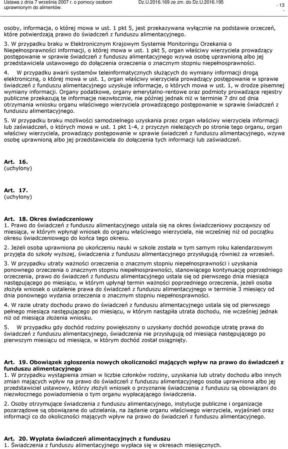 1 pkt 5, organ właściwy wierzyciela prowadzący postępowanie w sprawie świadczeń z funduszu alimentacyjnego wzywa osobę uprawnioną albo jej przedstawiciela ustawowego do dołączenia orzeczenia o