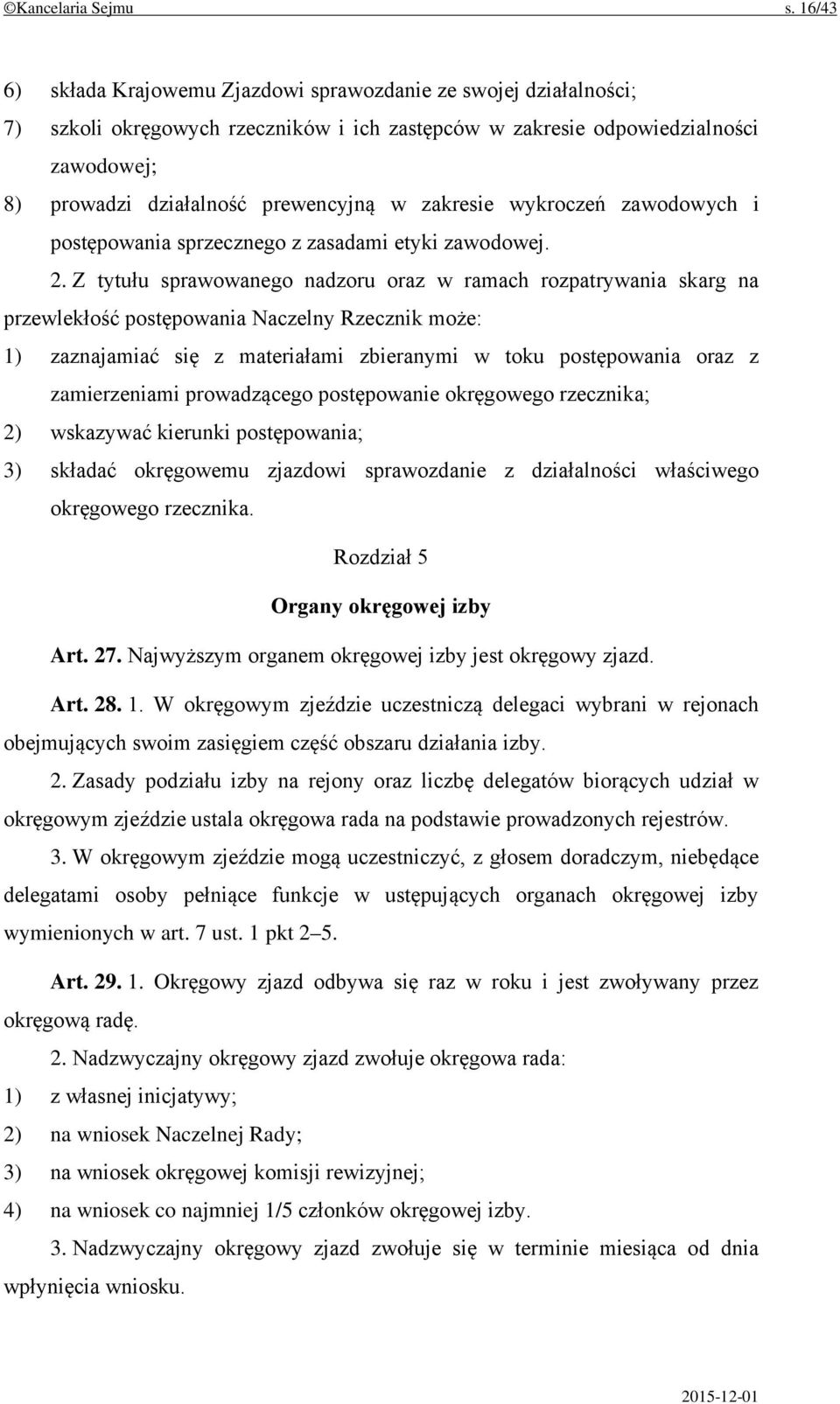 zakresie wykroczeń zawodowych i postępowania sprzecznego z zasadami etyki zawodowej. 2.