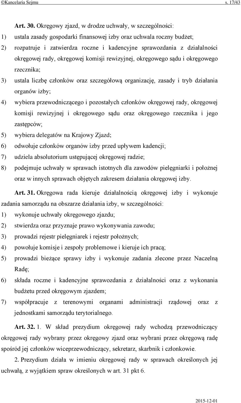 okręgowej rady, okręgowej komisji rewizyjnej, okręgowego sądu i okręgowego rzecznika; 3) ustala liczbę członków oraz szczegółową organizację, zasady i tryb działania organów izby; 4) wybiera