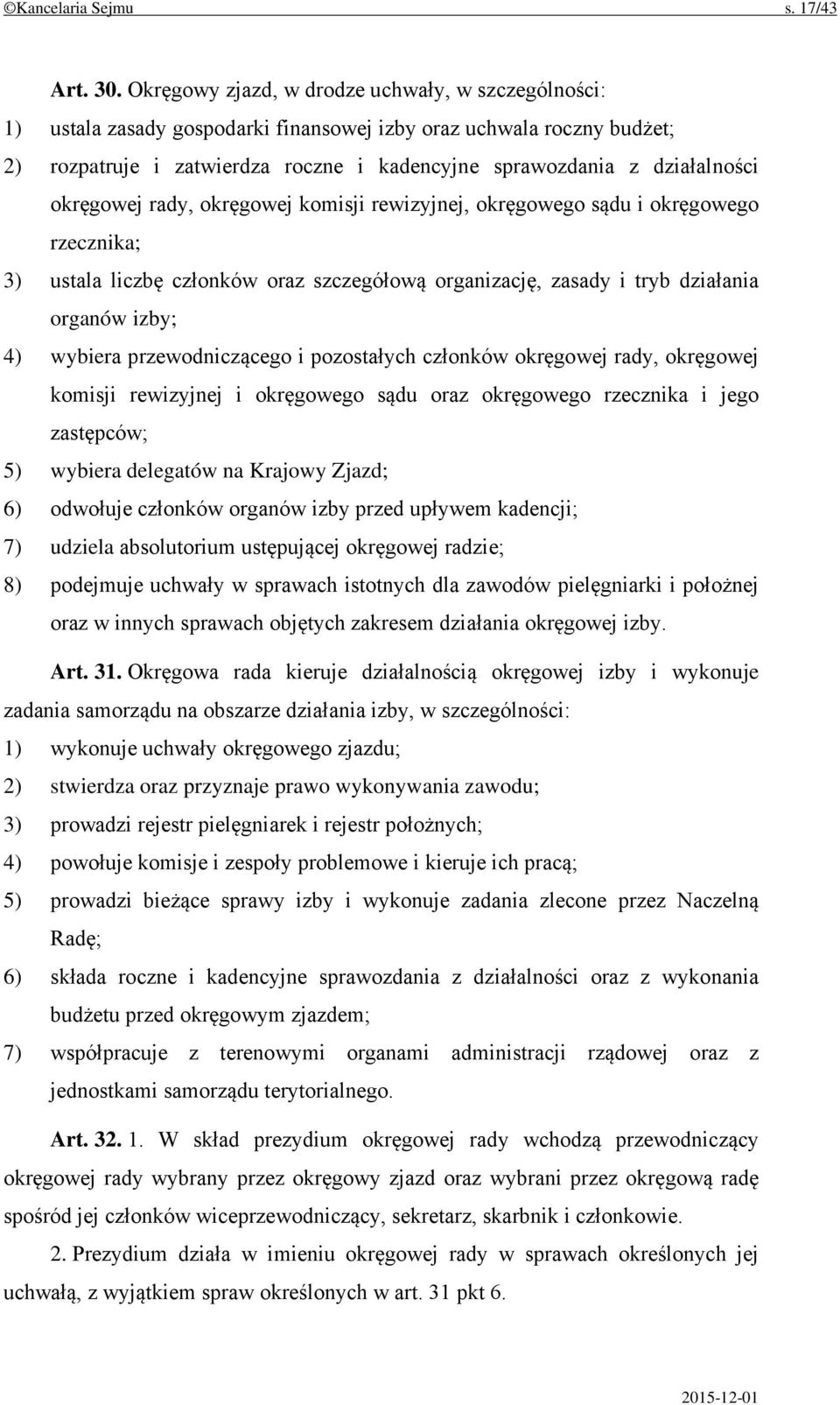 okręgowej rady, okręgowej komisji rewizyjnej, okręgowego sądu i okręgowego rzecznika; 3) ustala liczbę członków oraz szczegółową organizację, zasady i tryb działania organów izby; 4) wybiera