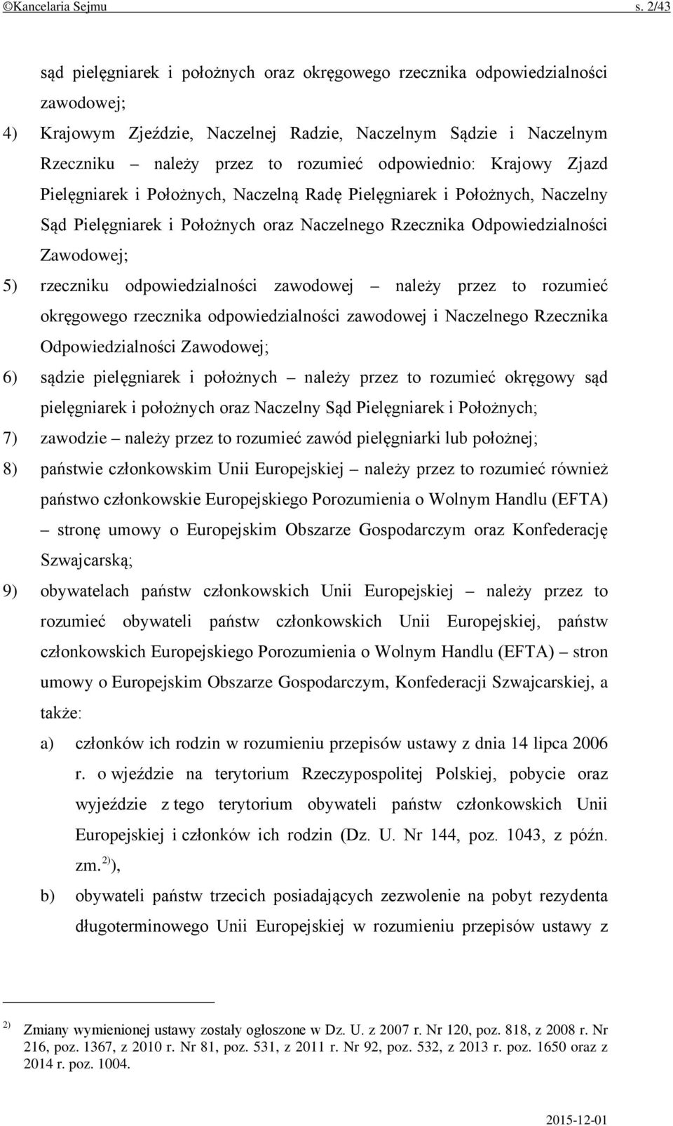 odpowiednio: Krajowy Zjazd Pielęgniarek i Położnych, Naczelną Radę Pielęgniarek i Położnych, Naczelny Sąd Pielęgniarek i Położnych oraz Naczelnego Rzecznika Odpowiedzialności Zawodowej; 5) rzeczniku