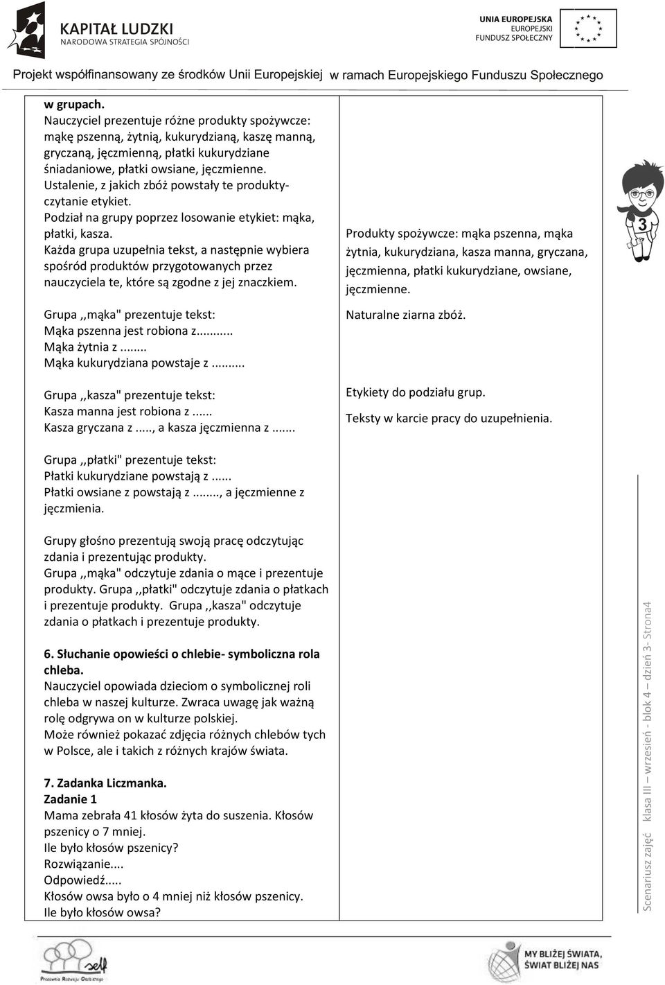 Ustalenie, z jakich zbóż powstały te produktyczytanie etykiet. Podział na grupy poprzez losowanie etykiet: mąka, płatki, kasza.