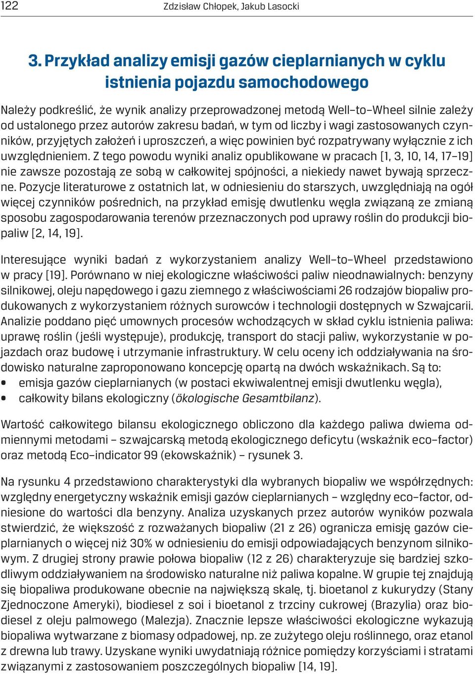 zakresu badań, w tym od liczby i wagi zastosowanych czynników, przyjętych założeń i uproszczeń, a więc powinien być rozpatrywany wyłącznie z ich uwzględnieniem.