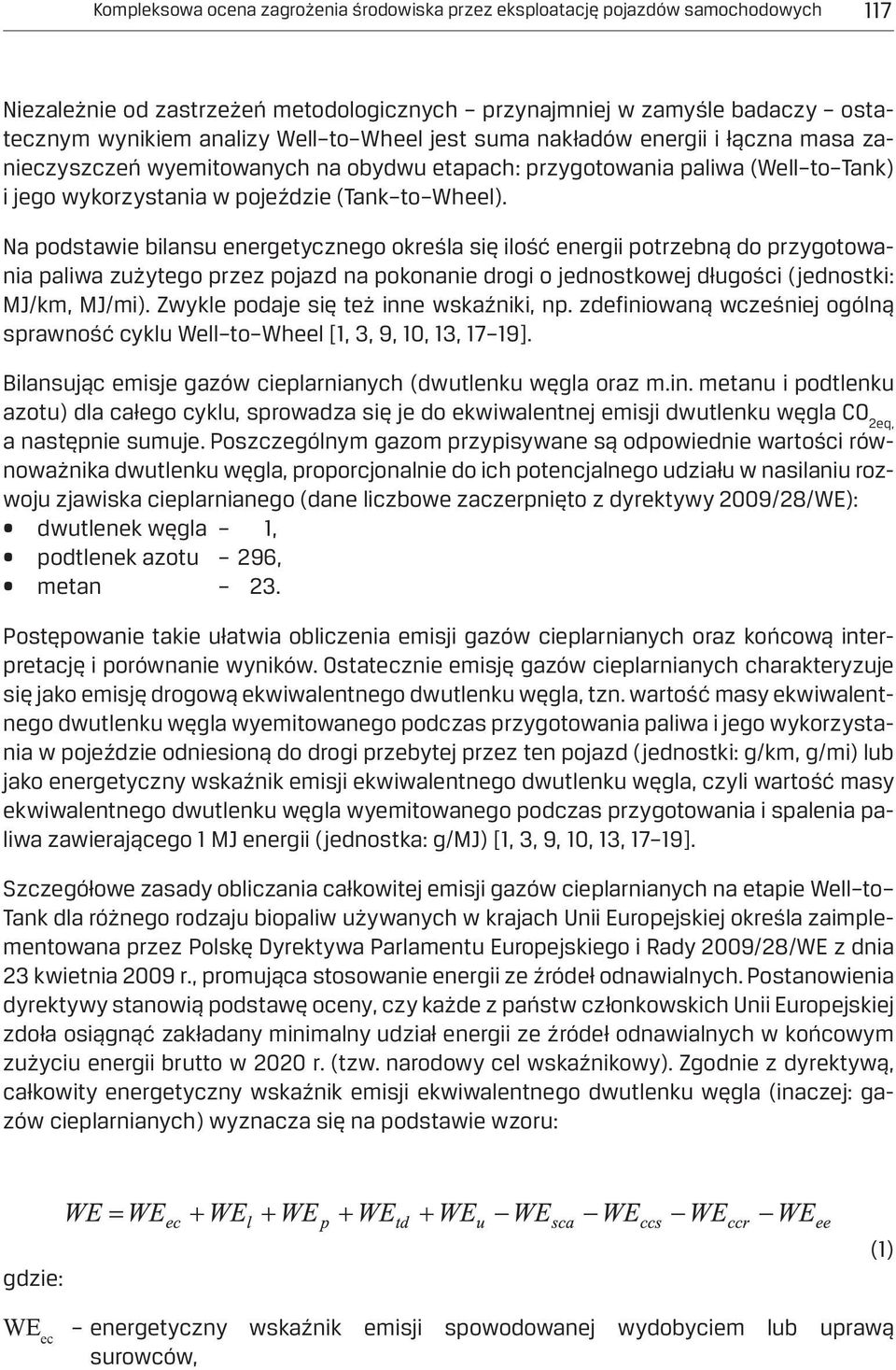 Na podstawie bilansu energetycznego określa się ilość energii potrzebną do przygotowania paliwa zużytego przez pojazd na pokonanie drogi o jednostkowej długości (jednostki: MJ/km, MJ/mi).