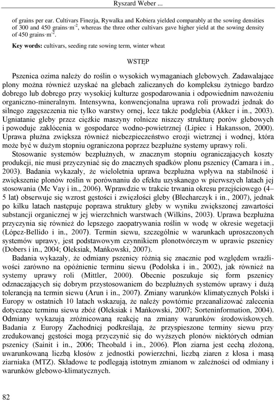 Key words: cultivars, seeding rate sowing term, winter wheat WSTĘP Pszenica ozima należy do roślin o wysokich wymaganiach glebowych.