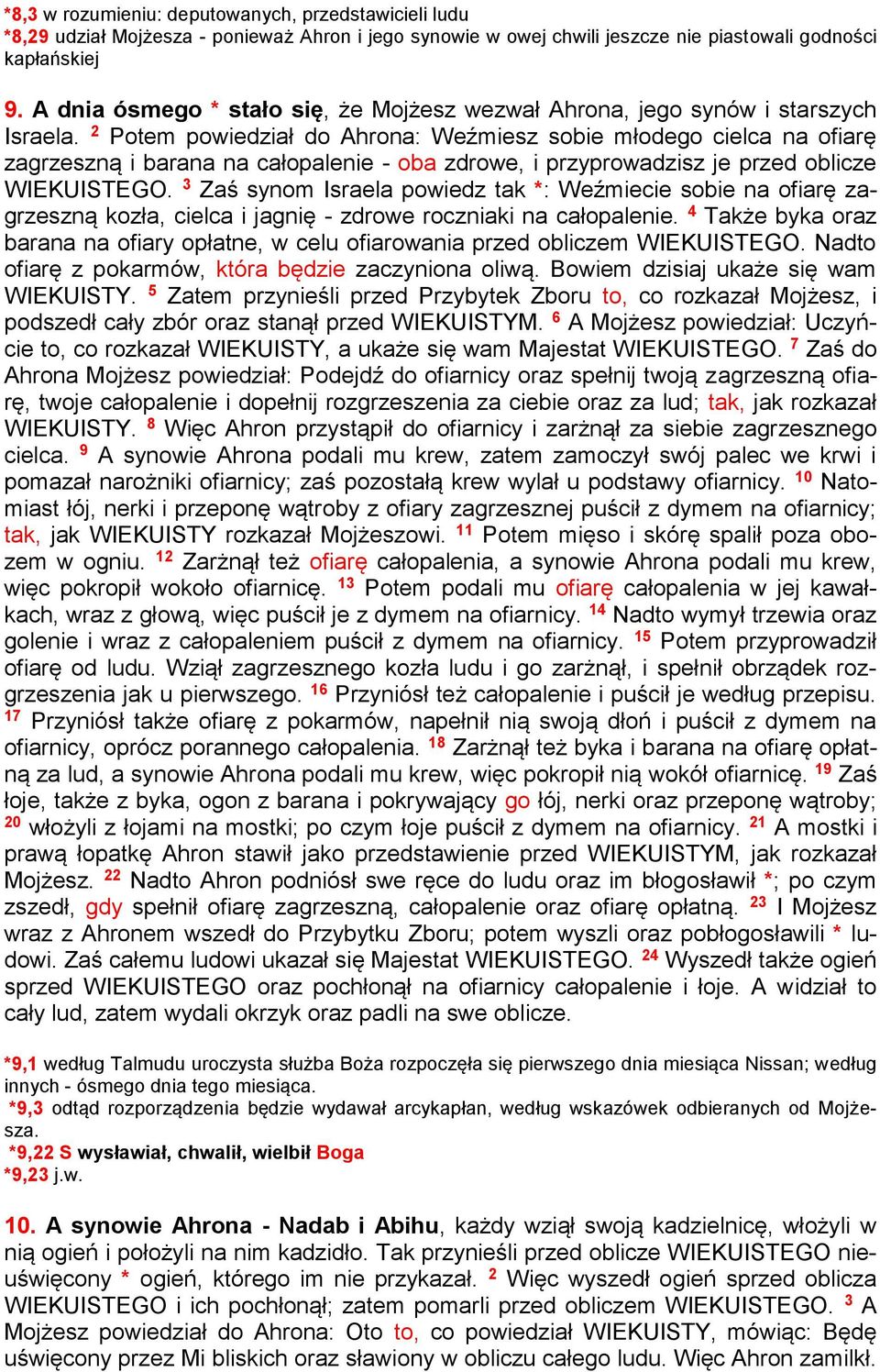 2 Potem powiedział do Ahrona: Weźmiesz sobie młodego cielca na ofiarę zagrzeszną i barana na całopalenie - oba zdrowe, i przyprowadzisz je przed oblicze WIEKUISTEGO.