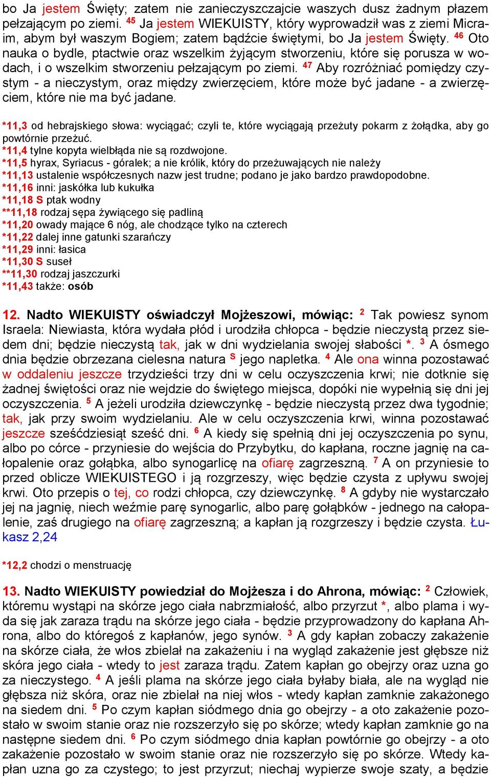 46 Oto nauka o bydle, ptactwie oraz wszelkim żyjącym stworzeniu, które się porusza w wodach, i o wszelkim stworzeniu pełzającym po ziemi.