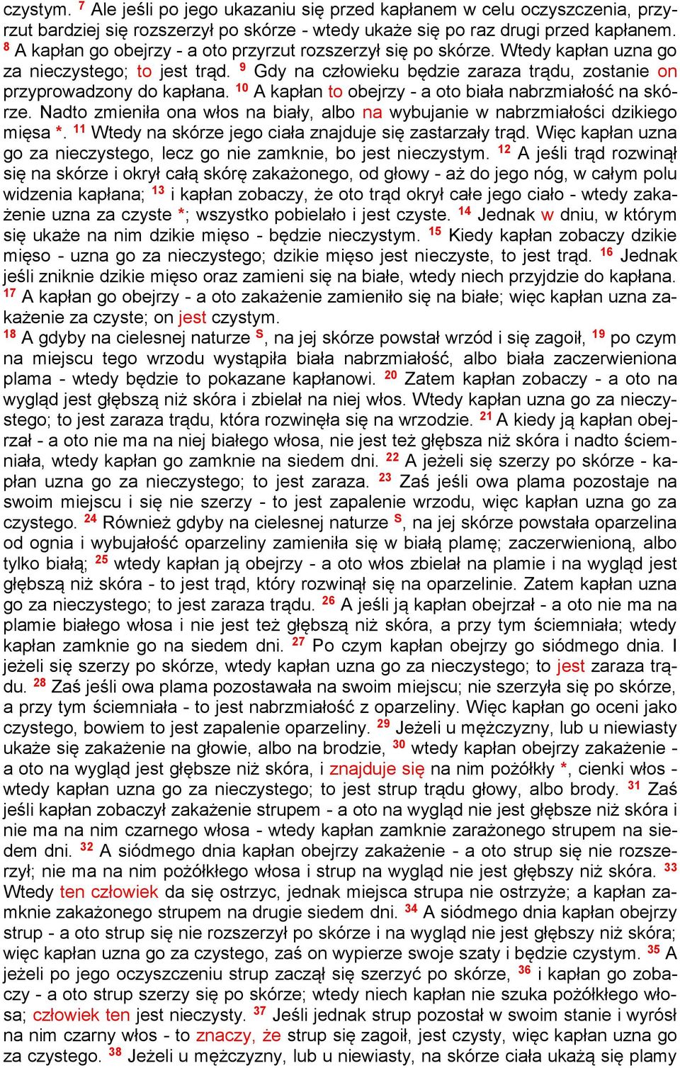 10 A kapłan to obejrzy - a oto biała nabrzmiałość na skórze. Nadto zmieniła ona włos na biały, albo na wybujanie w nabrzmiałości dzikiego mięsa *.