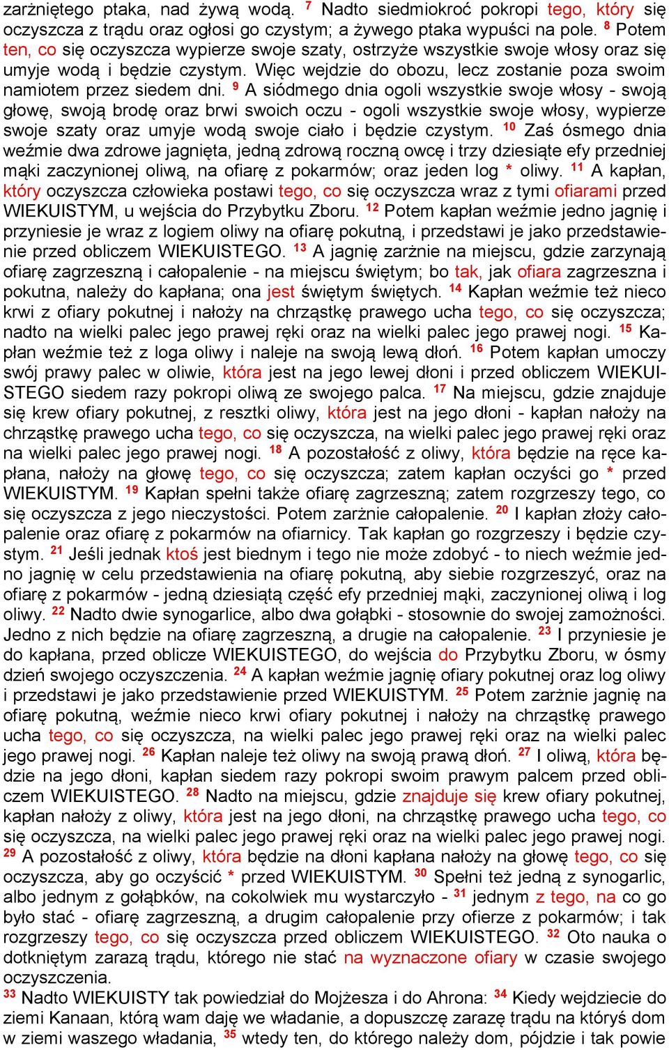 9 A siódmego dnia ogoli wszystkie swoje włosy - swoją głowę, swoją brodę oraz brwi swoich oczu - ogoli wszystkie swoje włosy, wypierze swoje szaty oraz umyje wodą swoje ciało i będzie czystym.