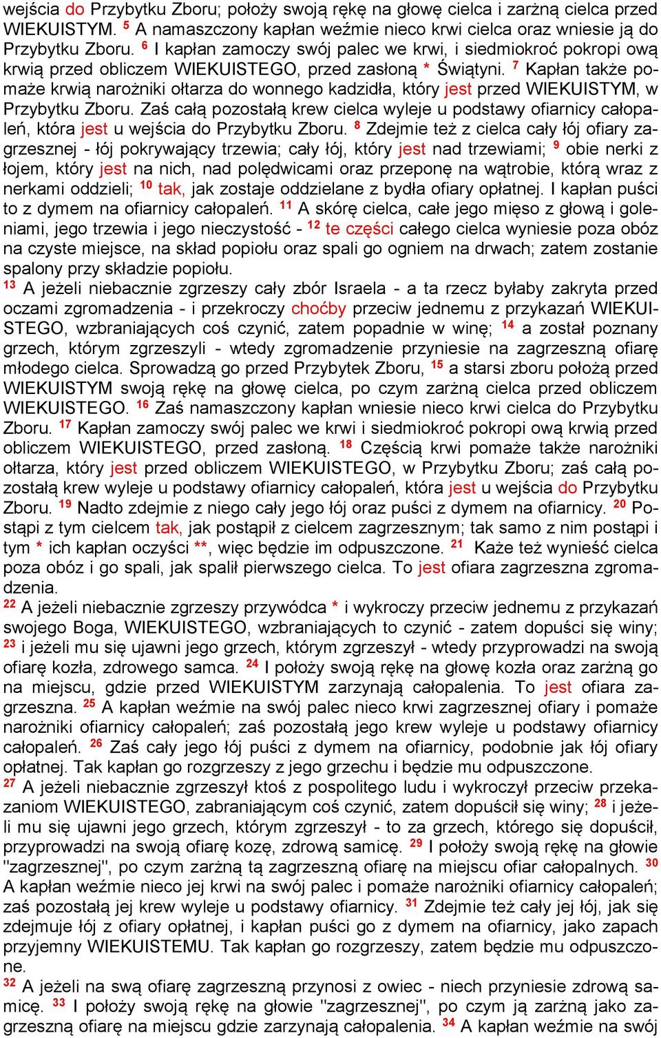 7 Kapłan także pomaże krwią narożniki ołtarza do wonnego kadzidła, który jest przed WIEKUISTYM, w Przybytku Zboru.