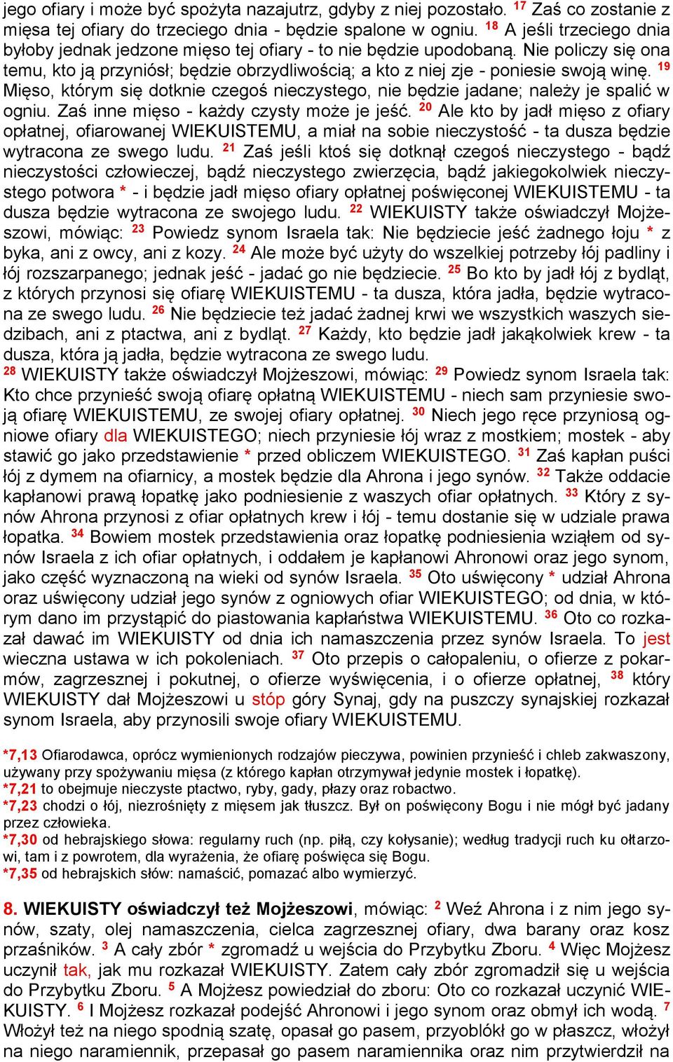 19 Mięso, którym się dotknie czegoś nieczystego, nie będzie jadane; należy je spalić w ogniu. Zaś inne mięso - każdy czysty może je jeść.