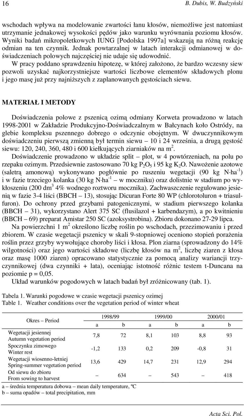 Jednak powtarzalnej w latach interakcji odmianowej w doświadczeniach polowych najczęściej nie udaje się udowodnić.