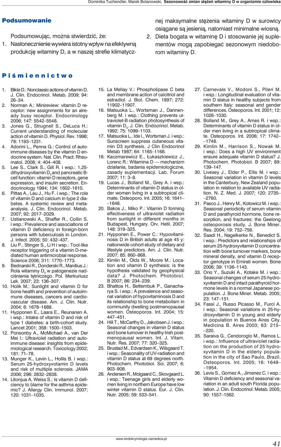 Dieta bogata w witaminę D i stosowanie jej suplementów mogą zapobiegać sezonowym niedoborom witaminy D. Piśmiennictwo 1. Bikle D.: Nonclassic actions of vitamin D. J. Clin. Endocrinol. Metab.