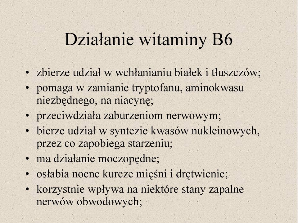 udział w syntezie kwasów nukleinowych, przez co zapobiega starzeniu; ma działanie moczopędne;