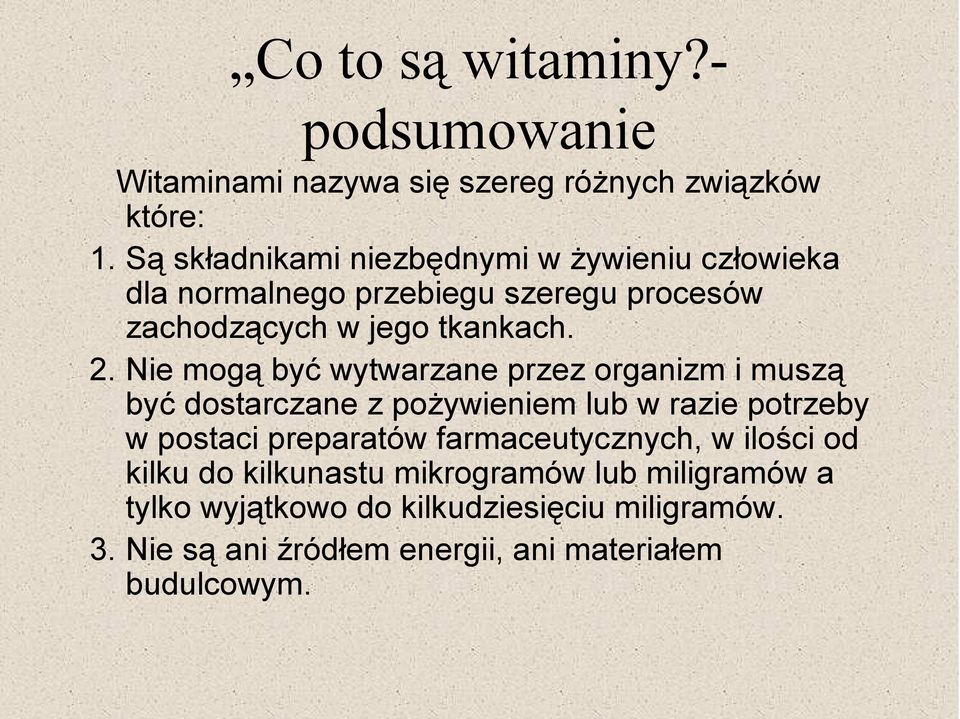 Nie mogą być wytwarzane przez organizm i muszą być dostarczane z pożywieniem lub w razie potrzeby w postaci preparatów