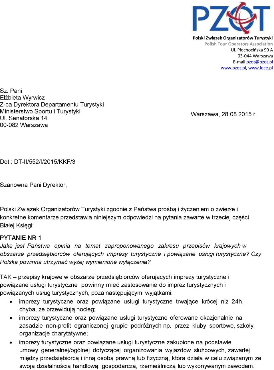 : DT-II/552/I/2015/KKF/3 Szanowna Pani Dyrektor, Polski Związek Organizatorów Turystyki zgodnie z Państwa prośbą i życzeniem o zwięzłe i konkretne komentarze przedstawia niniejszym odpowiedzi na