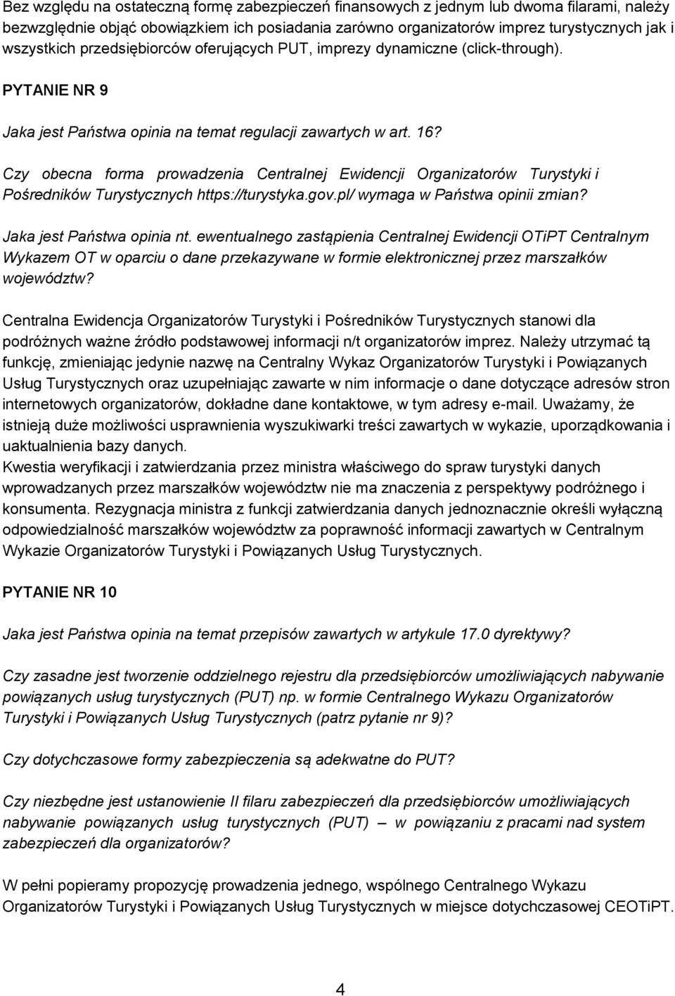 Czy obecna forma prowadzenia Centralnej Ewidencji Organizatorów Turystyki i Pośredników Turystycznych https://turystyka.gov.pl/ wymaga w Państwa opinii zmian? Jaka jest Państwa opinia nt.