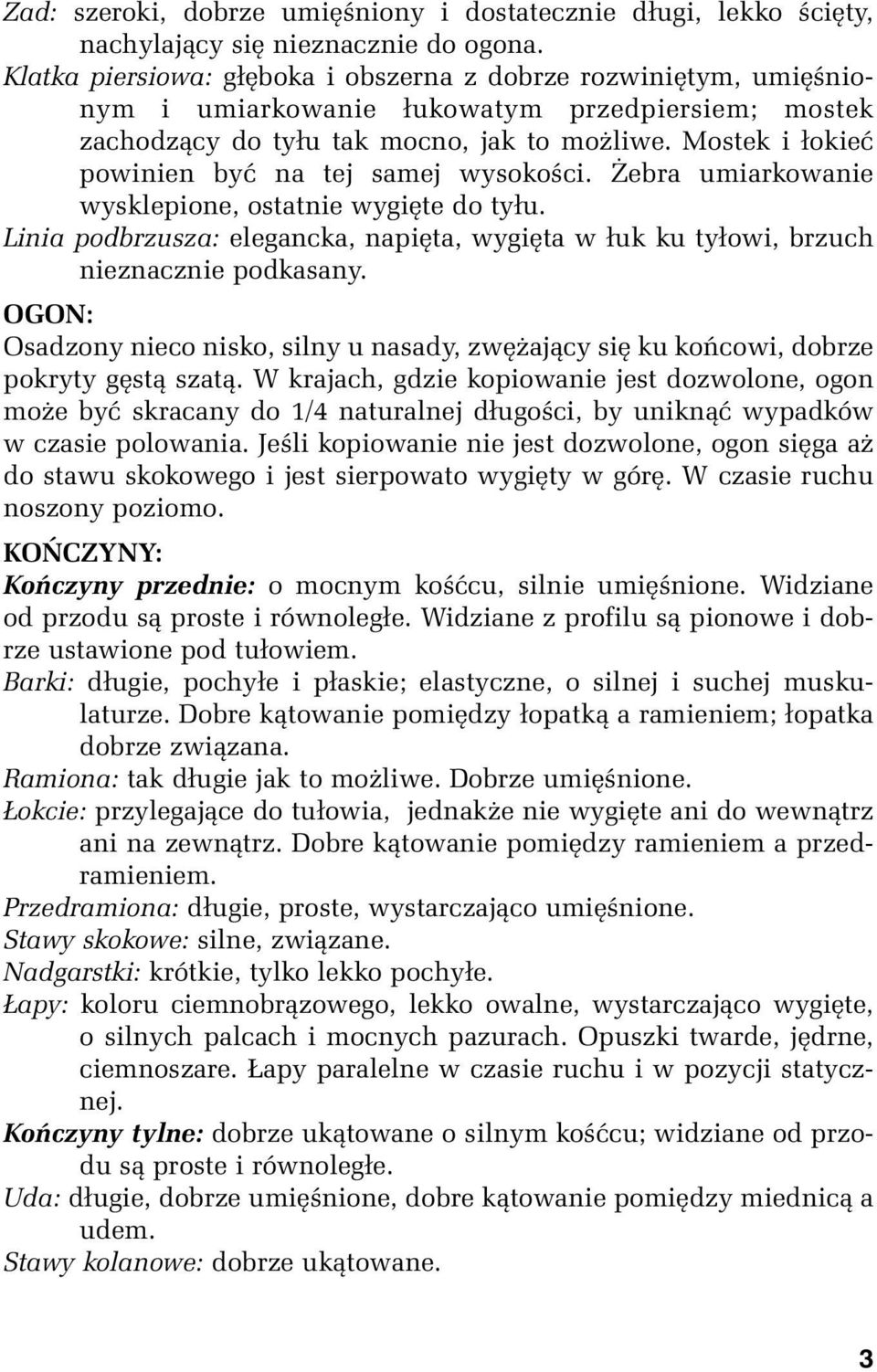 Mostek i łokieć powinien być na tej samej wysokości. Żebra umiarkowanie wysklepione, ostatnie wygięte do tyłu.