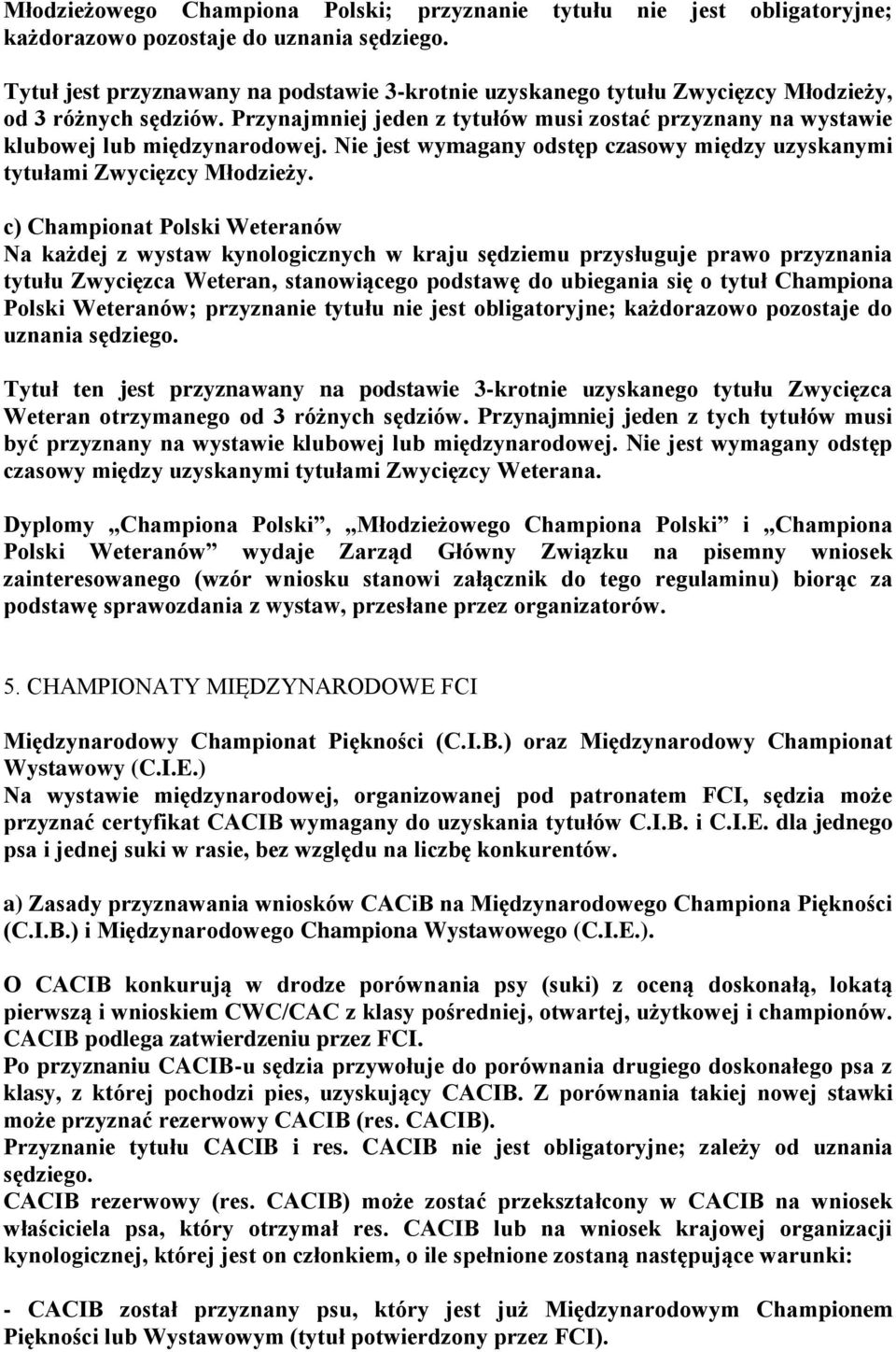 Nie jest wymagany odstęp czasowy między uzyskanymi tytułami Zwycięzcy Młodzieży.