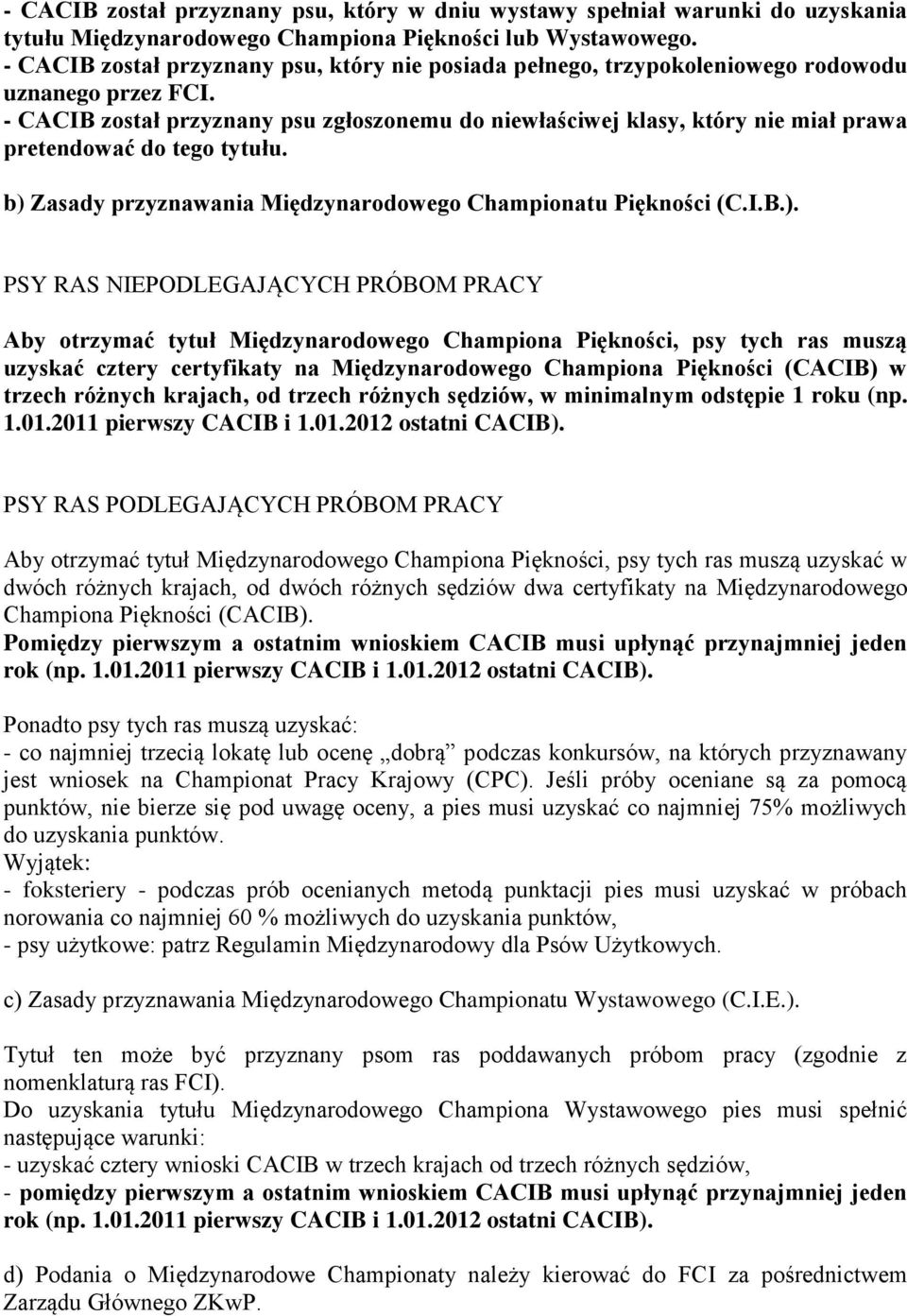 - CACIB został przyznany psu zgłoszonemu do niewłaściwej klasy, który nie miał prawa pretendować do tego tytułu. b) 
