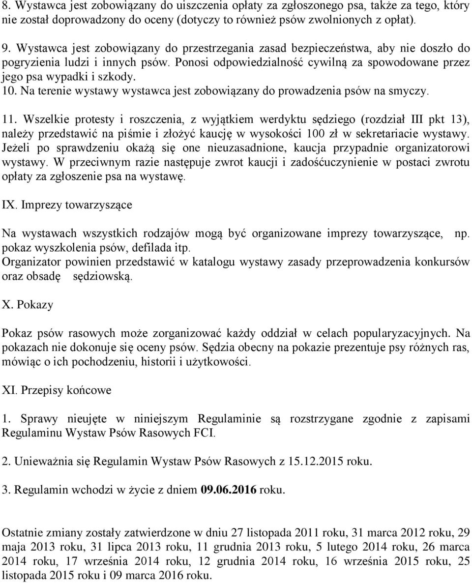 Na terenie wystawy wystawca jest zobowiązany do prowadzenia psów na smyczy. 11.