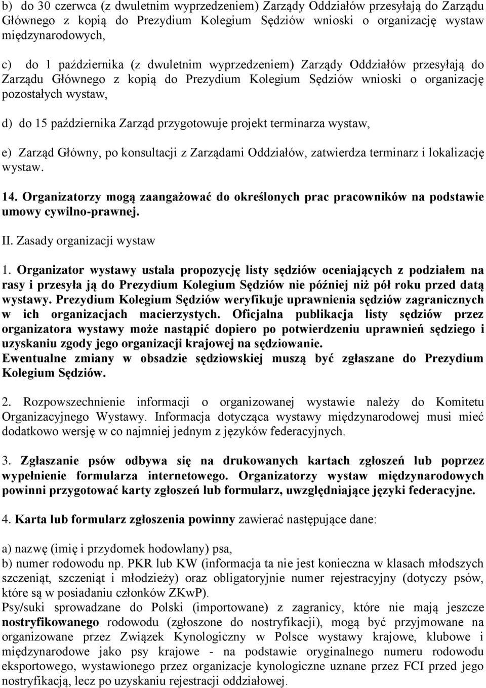 projekt terminarza wystaw, e) Zarząd Główny, po konsultacji z Zarządami Oddziałów, zatwierdza terminarz i lokalizację wystaw. 14.