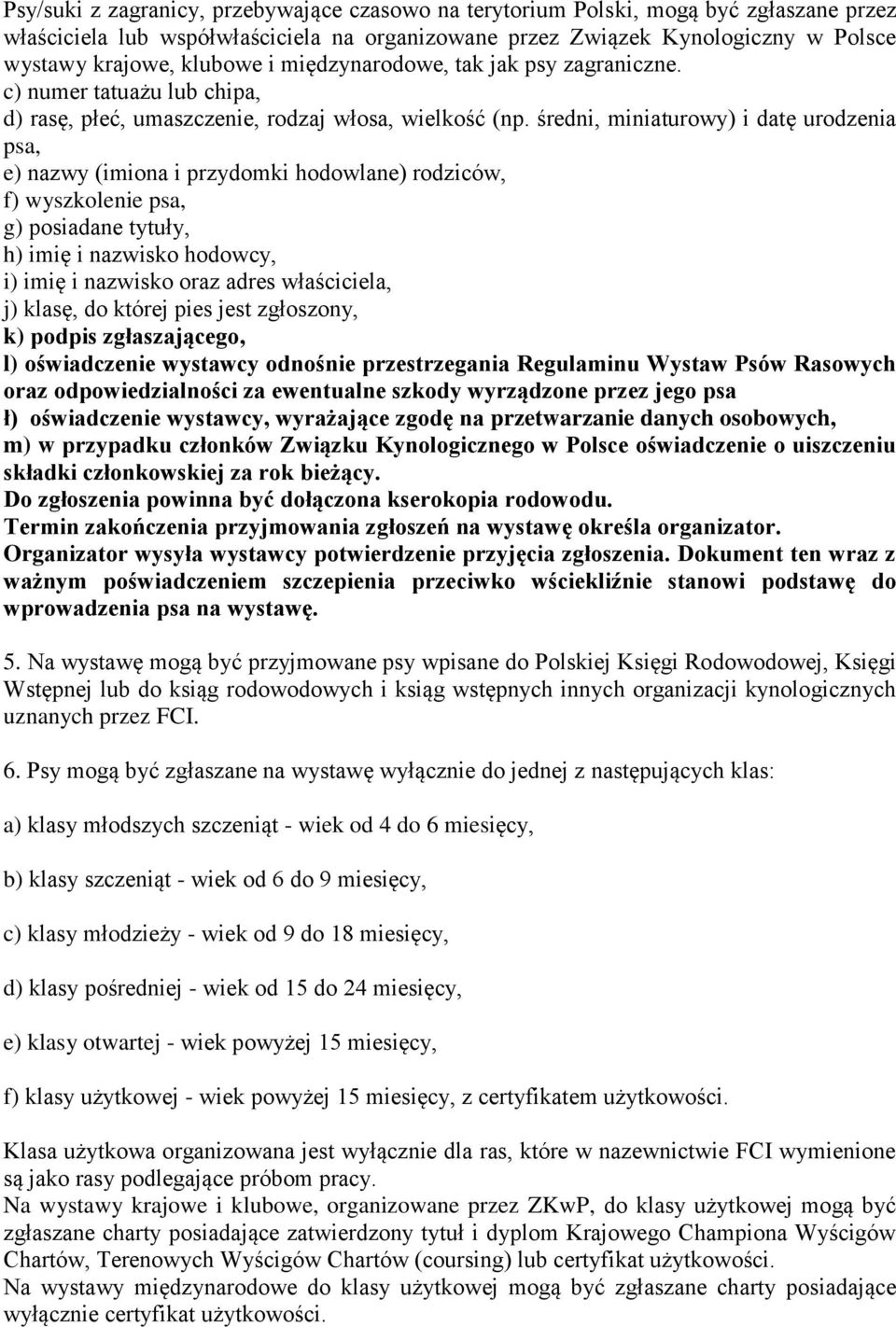 średni, miniaturowy) i datę urodzenia psa, e) nazwy (imiona i przydomki hodowlane) rodziców, f) wyszkolenie psa, g) posiadane tytuły, h) imię i nazwisko hodowcy, i) imię i nazwisko oraz adres