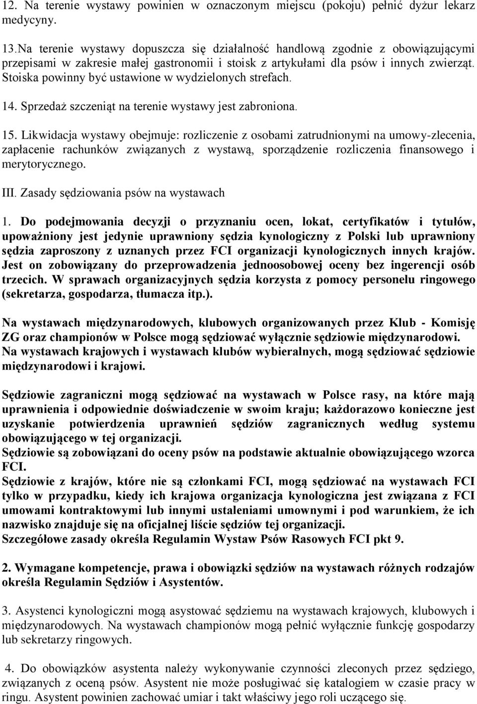 Stoiska powinny być ustawione w wydzielonych strefach. 14. Sprzedaż szczeniąt na terenie wystawy jest zabroniona. 15.