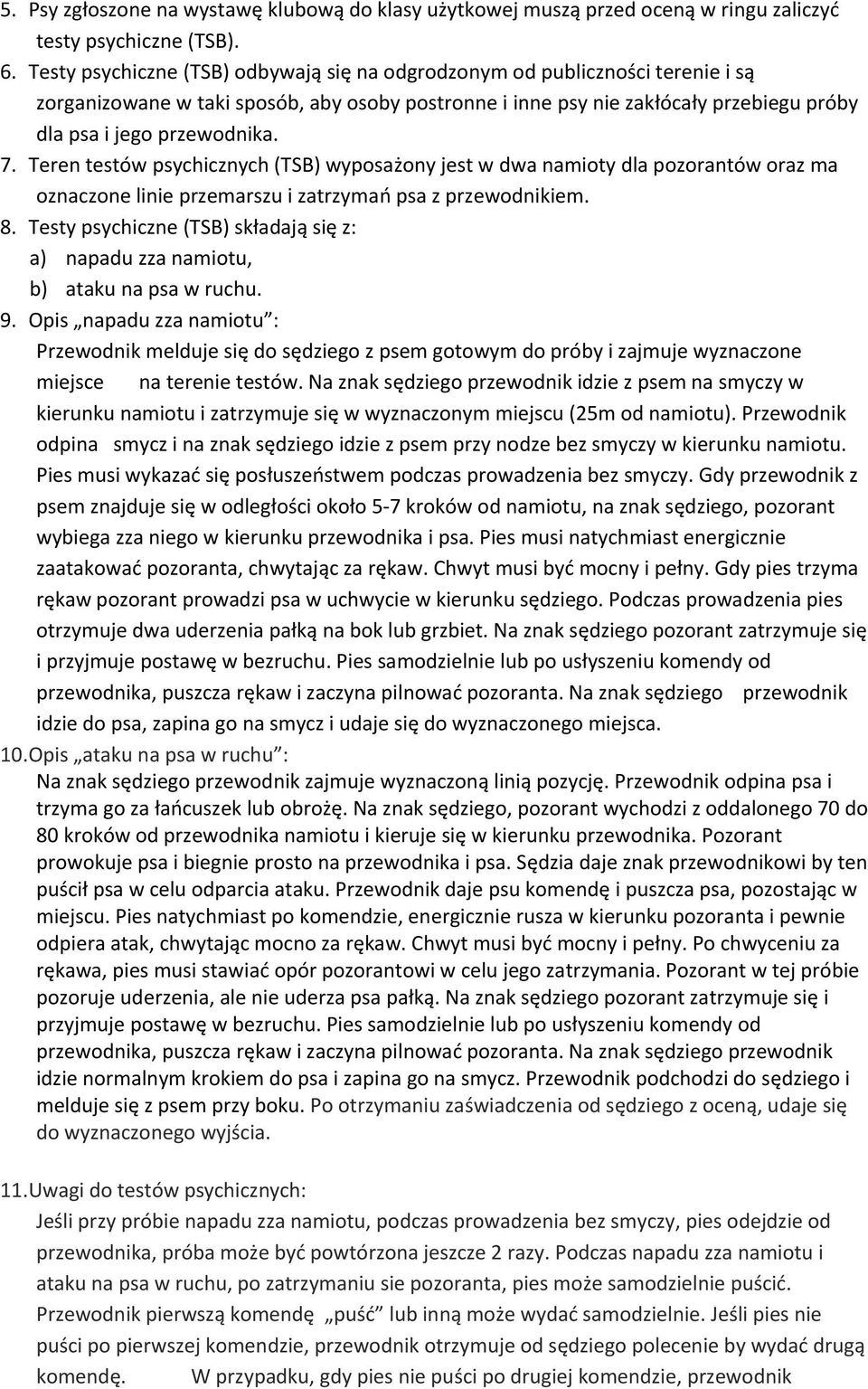 Teren testów psychicznych (TSB) wyposażony jest w dwa namioty dla pozorantów oraz ma oznaczone linie przemarszu i zatrzymań psa z przewodnikiem. 8.