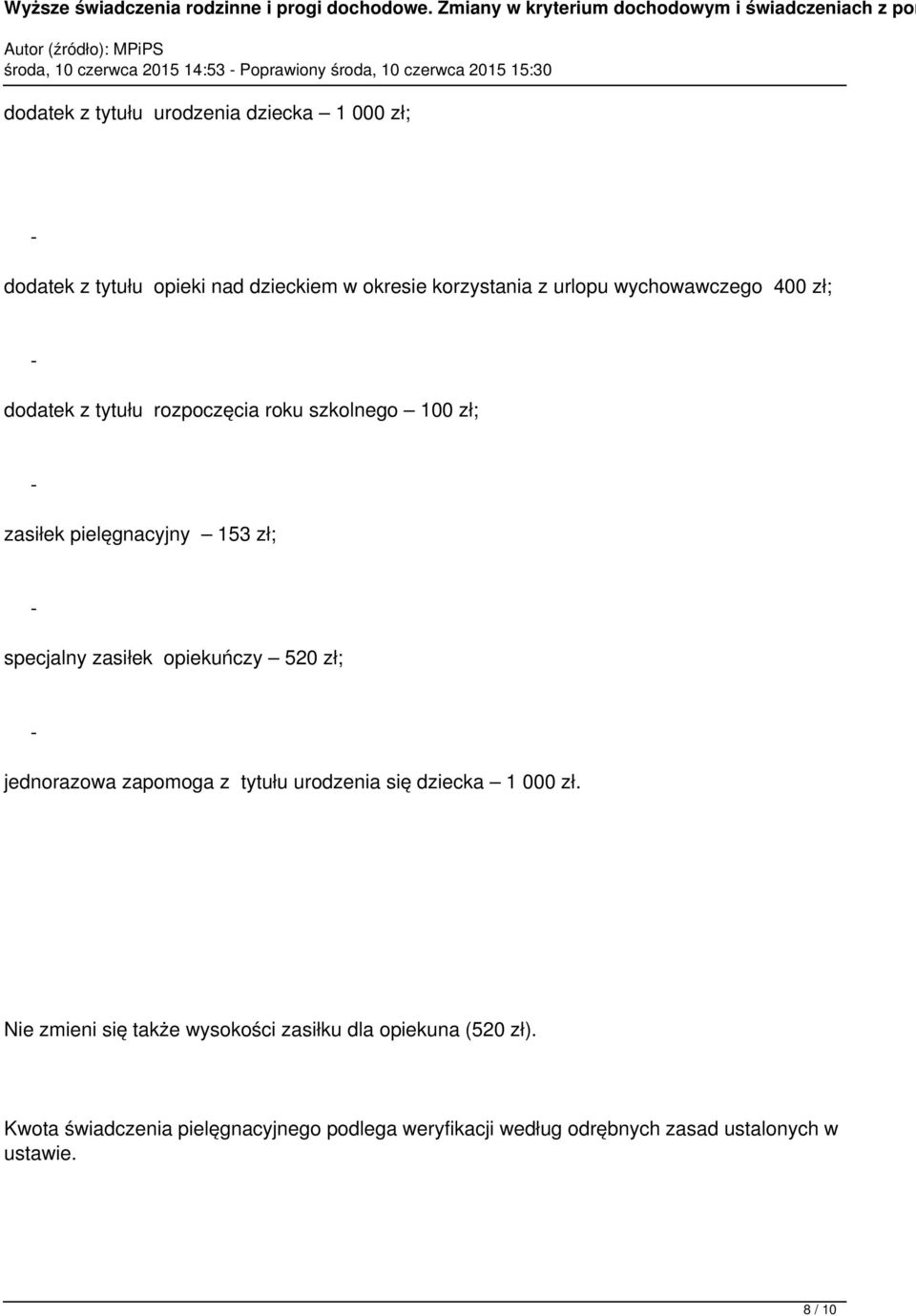 pielęgnacyjny 153 zł; specjalny zasiłek opiekuńczy 520 zł; jednorazowa zapomoga z tytułu urodzenia się dziecka 1 000 zł.