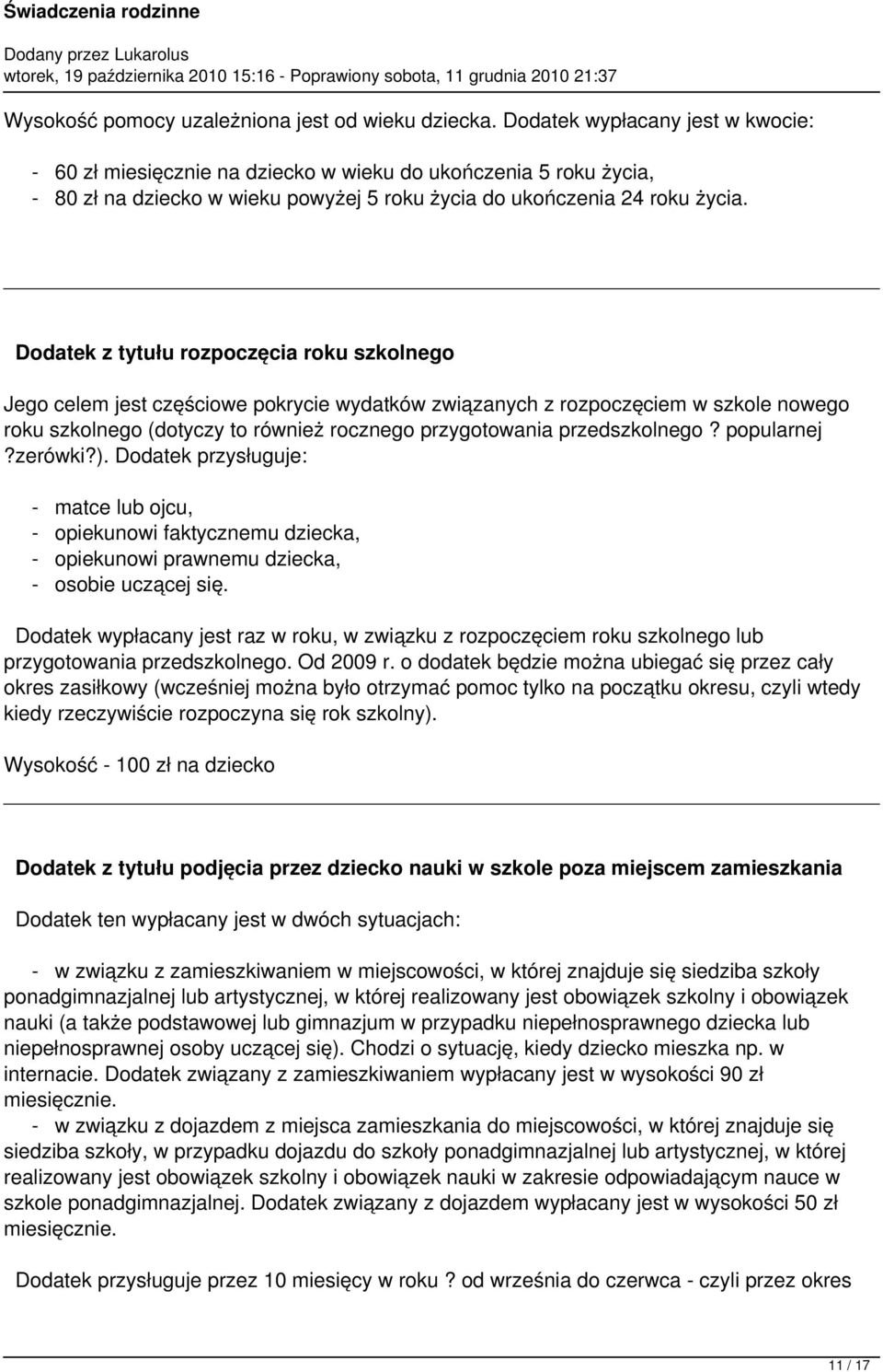 Dodatek z tytułu rozpoczęcia roku szkolnego Jego celem jest częściowe pokrycie wydatków związanych z rozpoczęciem w szkole nowego roku szkolnego (dotyczy to również rocznego przygotowania