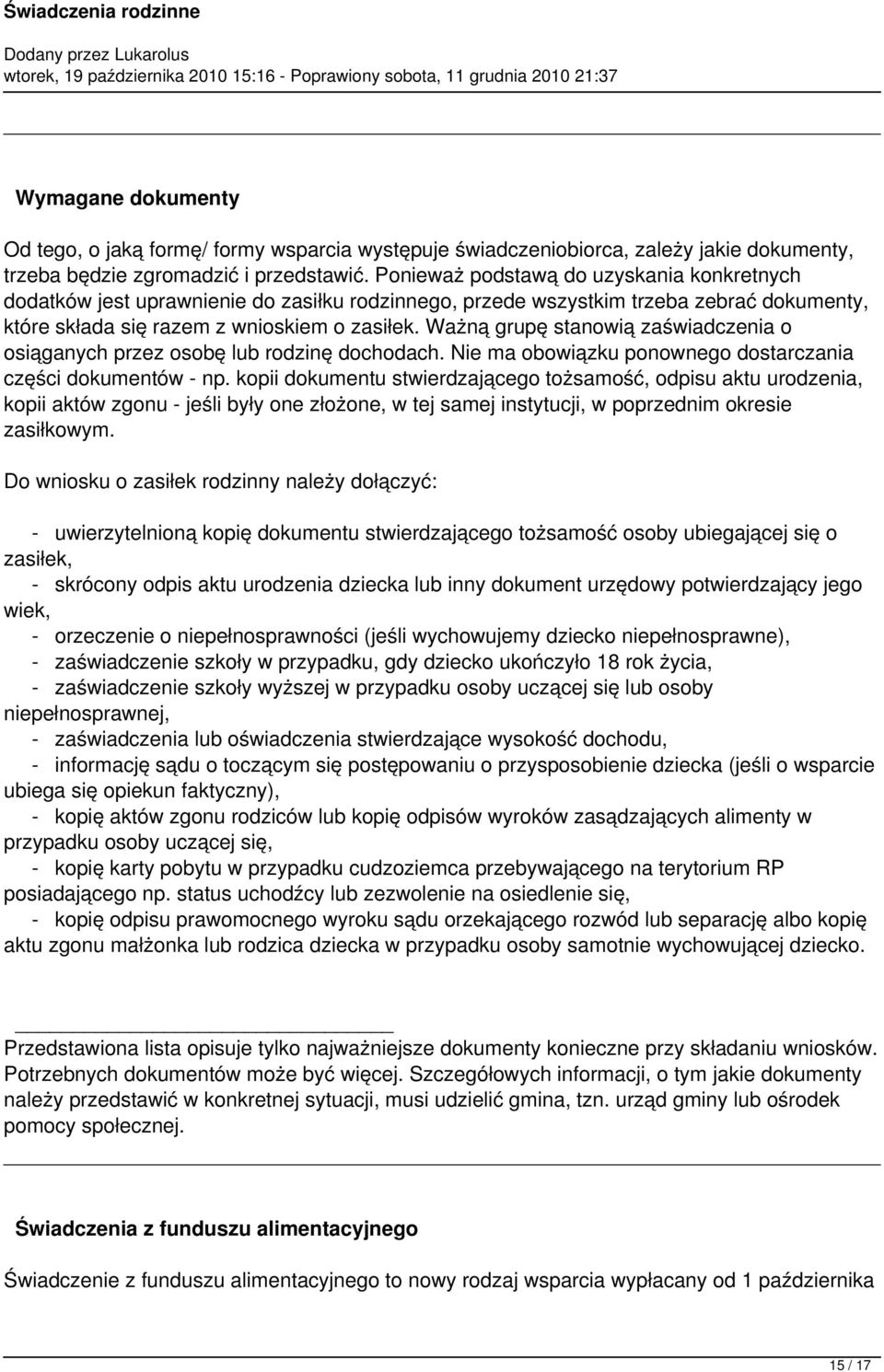 Ważną grupę stanowią zaświadczenia o osiąganych przez osobę lub rodzinę dochodach. Nie ma obowiązku ponownego dostarczania części dokumentów - np.