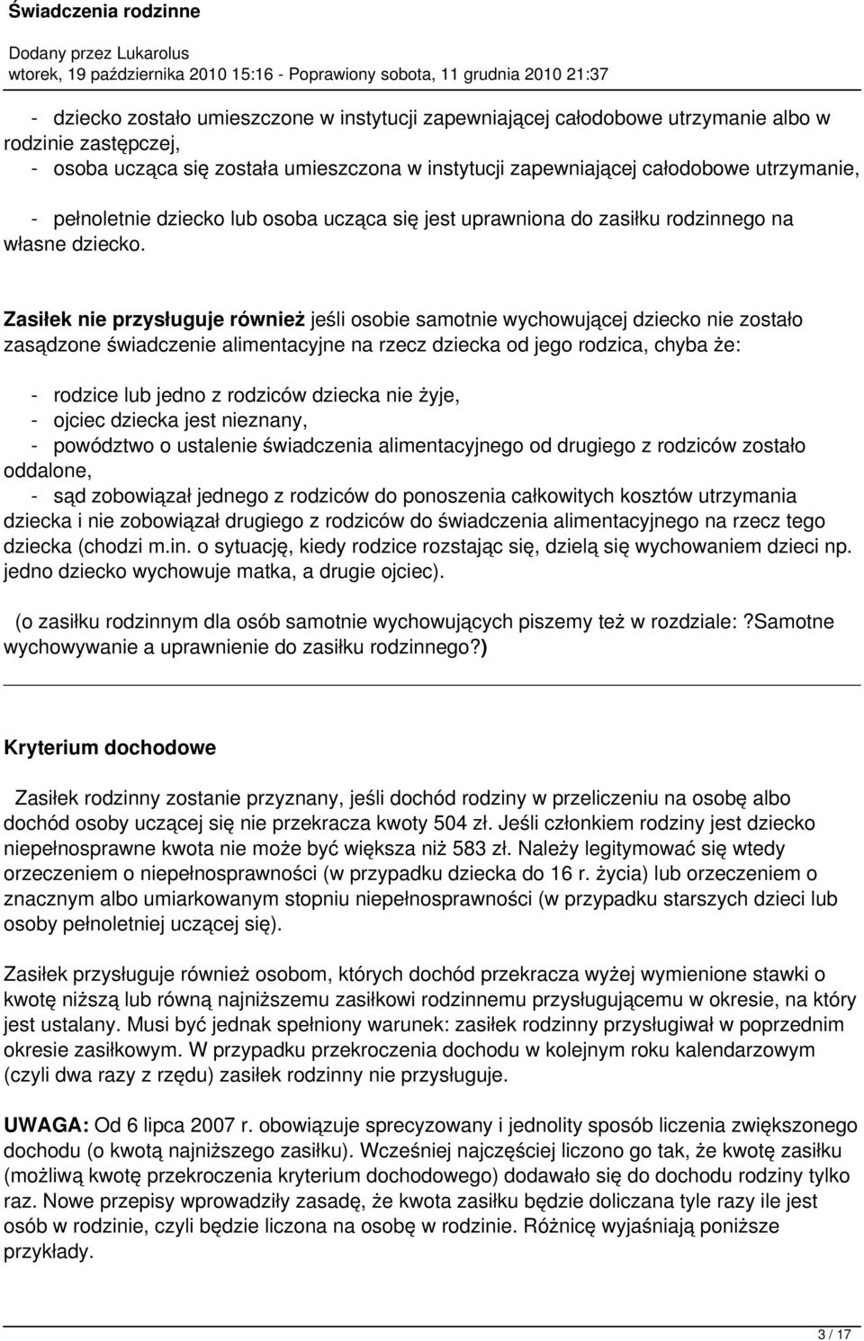 Zasiłek nie przysługuje również jeśli osobie samotnie wychowującej dziecko nie zostało zasądzone świadczenie alimentacyjne na rzecz dziecka od jego rodzica, chyba że: - rodzice lub jedno z rodziców