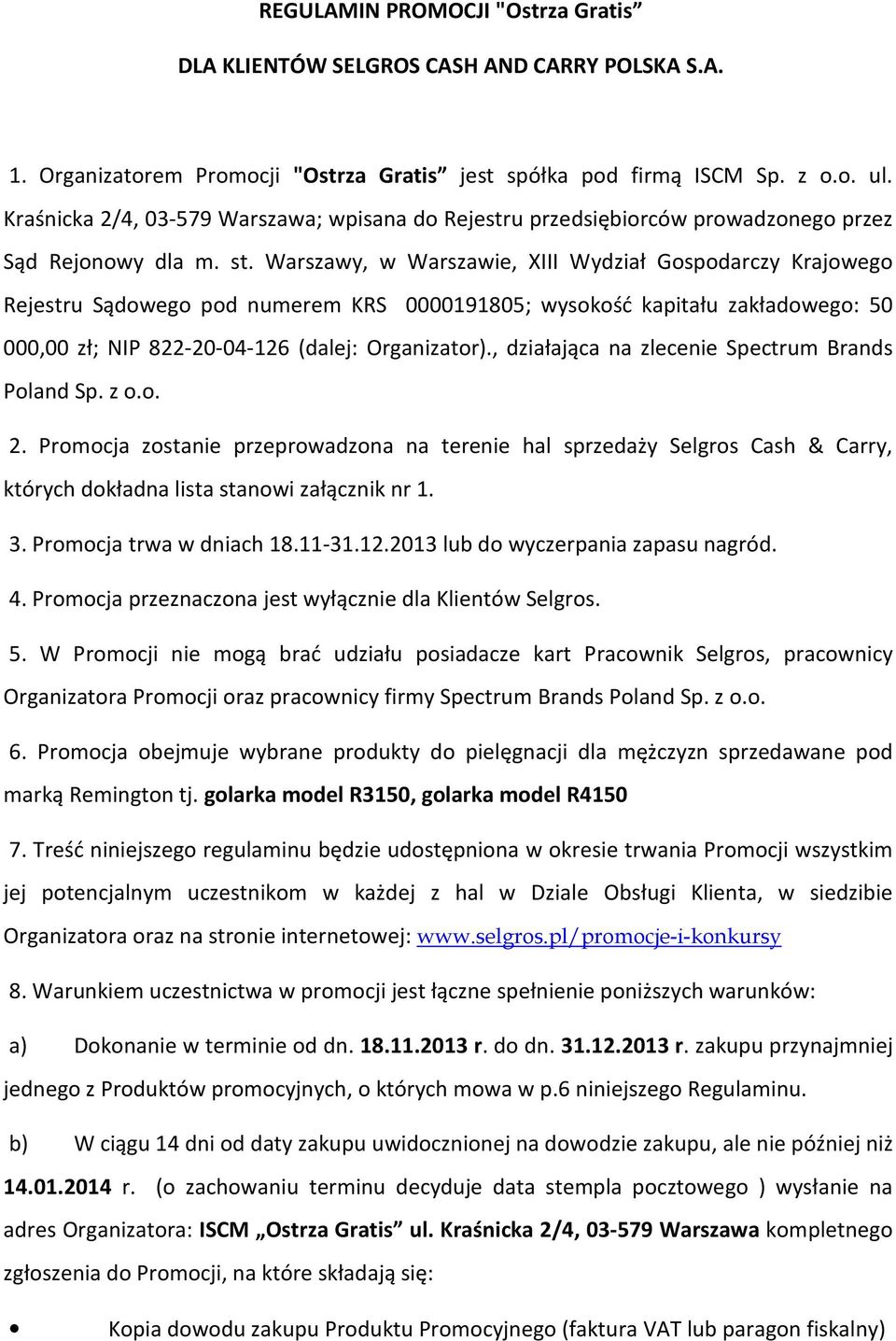 Warszawy, w Warszawie, XIII Wydział Gospodarczy Krajowego Rejestru Sądowego pod numerem KRS 0000191805; wysokość kapitału zakładowego: 50 000,00 zł; NIP 822-20-04-126 (dalej: Organizator).