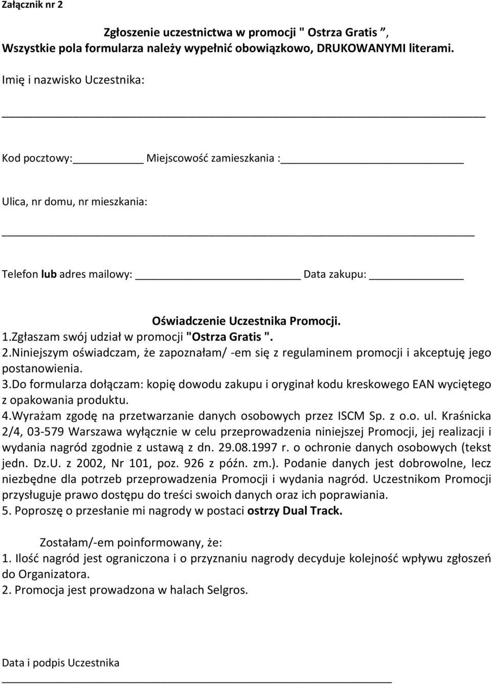 Zgłaszam swój udział w promocji "Ostrza Gratis ". 2.Niniejszym oświadczam, że zapoznałam/ -em się z regulaminem promocji i akceptuję jego postanowienia. 3.