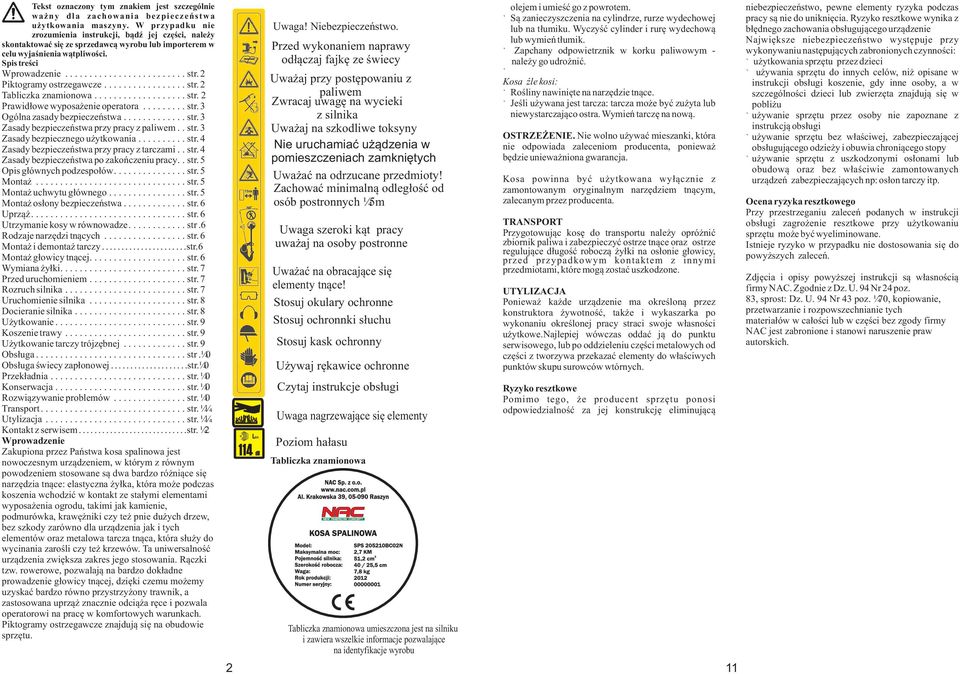 Piktogramy ostrzegawcze................. str. Tabliczka znamionowa................... str. Prawidłowe wyposażenie operatora......... str. Ogólna zasady bezpieczeństwa............. str. Zasady bezpieczeństwa przy pracy z paliwem.