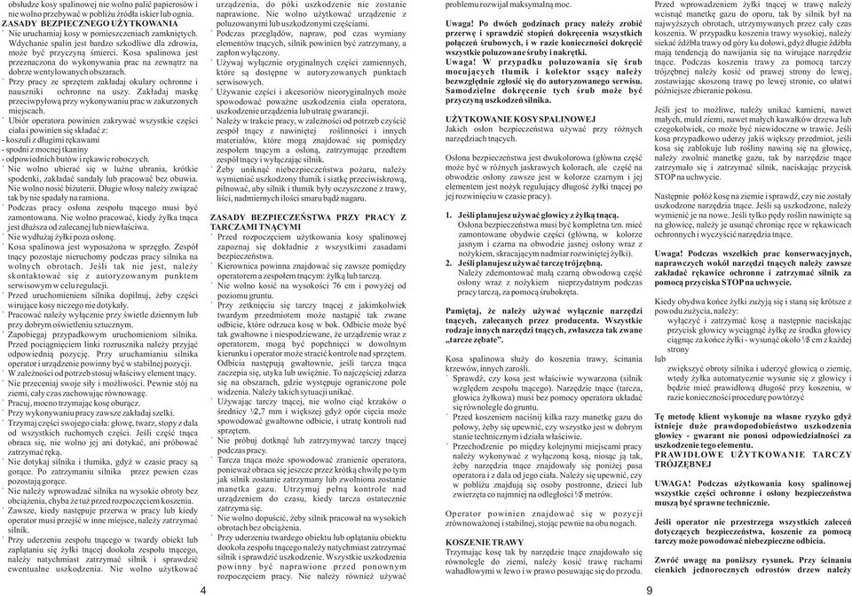 Przy pracy ze sprzętem zakładaj okulary ochronne i nauszniki ochronne na uszy. Zakładaj maskę przeciwpyłową przy wykonywaniu prac w zakurzonych miejscach.
