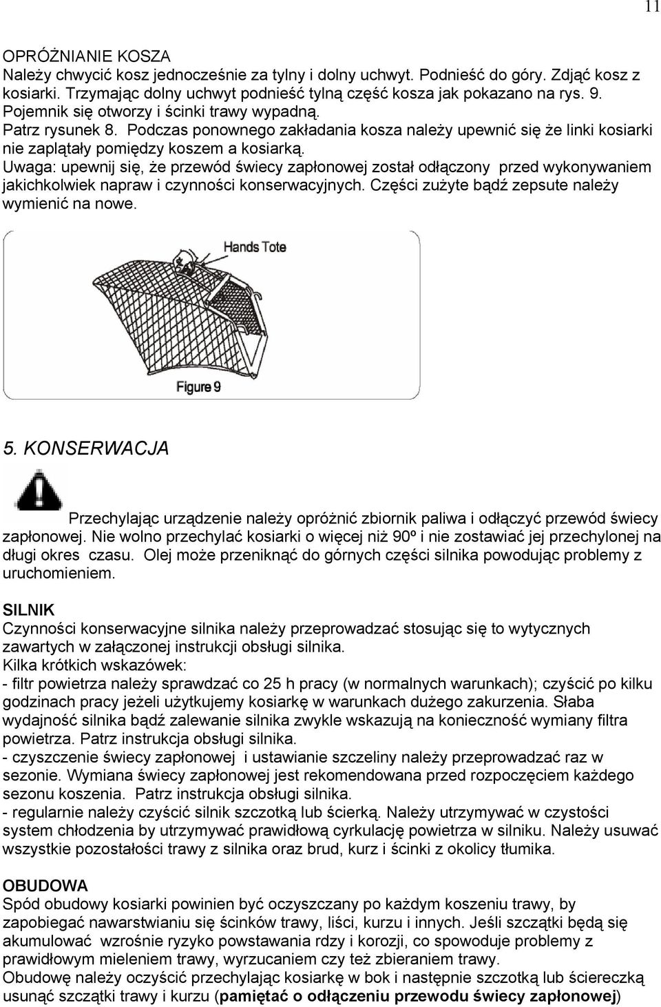 Uwaga: upewnij się, że przewód świecy zapłonowej został odłączony przed wykonywaniem jakichkolwiek napraw i czynności konserwacyjnych. Części zużyte bądź zepsute należy wymienić na nowe. 5.