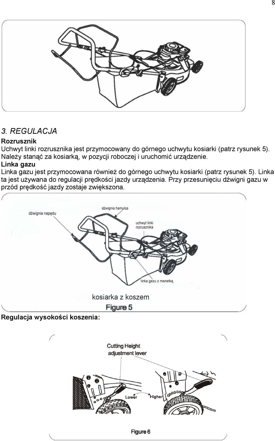 Linka gazu Linka gazu jest przymocowana również do górnego uchwytu kosiarki (patrz rysunek 5).