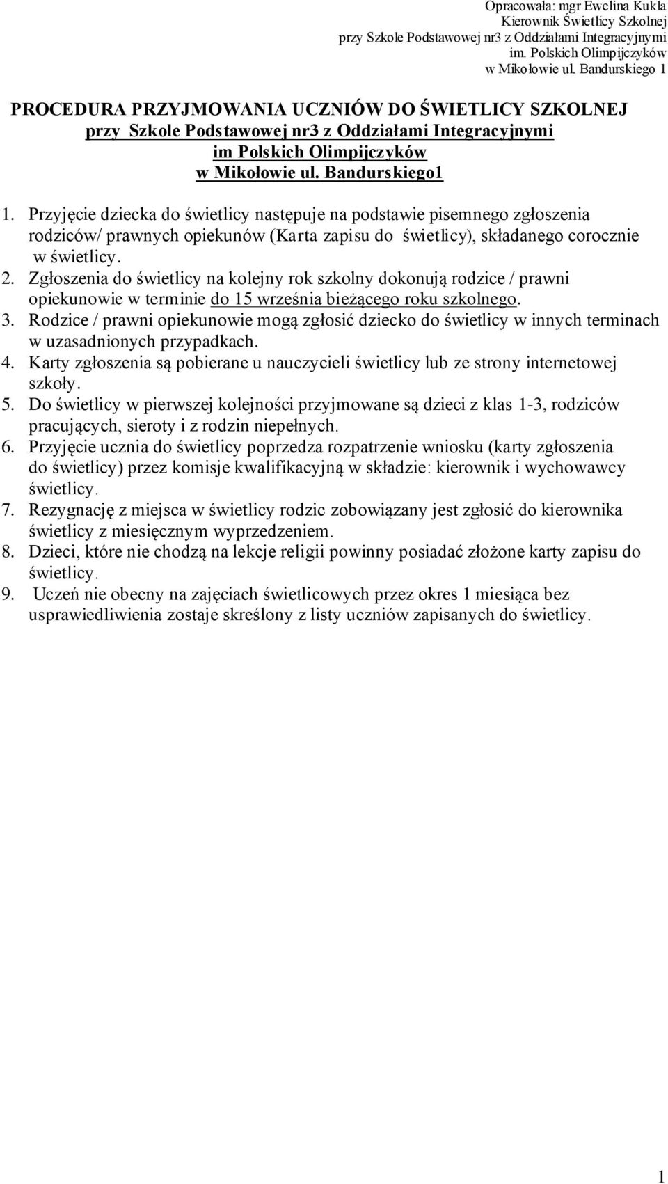 Zgłoszenia do świetlicy na kolejny rok szkolny dokonują rodzice / prawni opiekunowie w terminie do 15 września bieżącego roku szkolnego. 3.