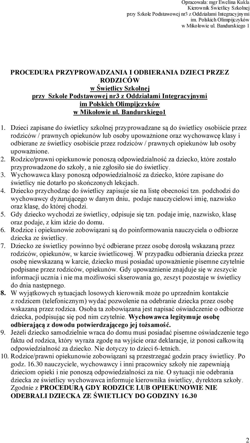 rodziców / prawnych opiekunów lub osoby upoważnione. 2. Rodzice/prawni opiekunowie ponoszą odpowiedzialność za dziecko, które zostało przyprowadzone do szkoły, a nie zgłosiło sie do świetlicy. 3.