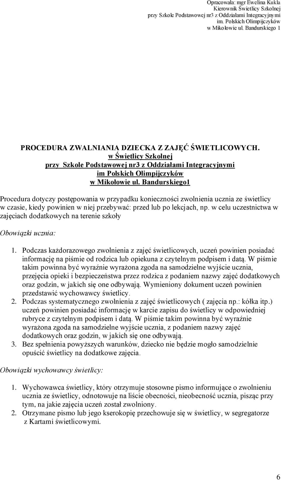 w celu uczestnictwa w zajęciach dodatkowych na terenie szkoły Obowiązki ucznia: 1.