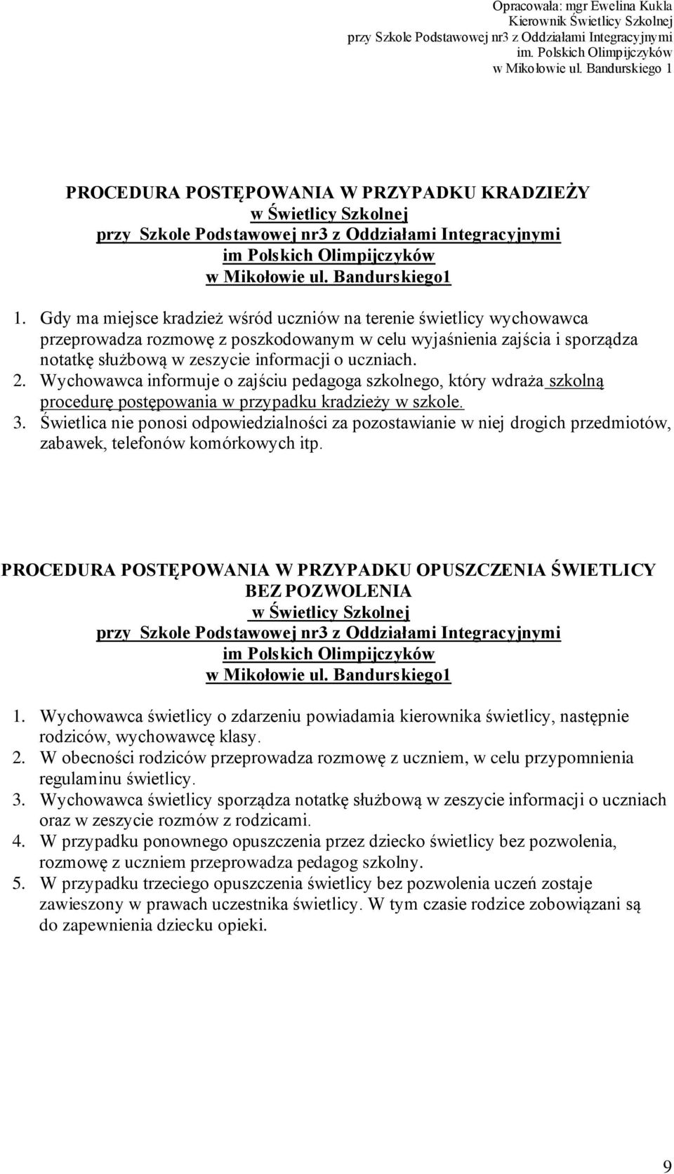 Wychowawca informuje o zajściu pedagoga szkolnego, który wdraża szkolną procedurę postępowania w przypadku kradzieży w szkole. 3.