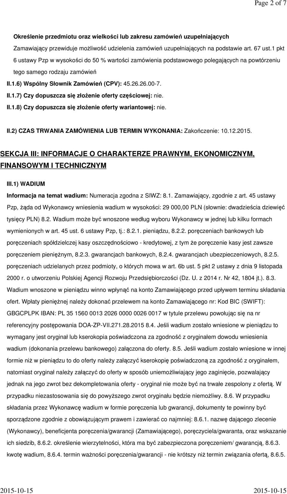 II.1.8) Czy dopuszcza się złożenie oferty wariantowej: nie. II.2) CZAS TRWANIA ZAMÓWIENIA LUB TERMIN WYKONANIA: Zakończenie: 10.12.2015.