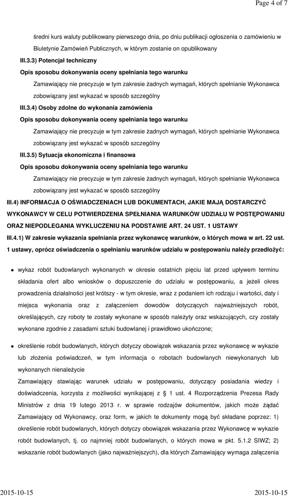 4) INFORMACJA O OŚWIADCZENIACH LUB DOKUMENTACH, JAKIE MAJĄ DOSTARCZYĆ WYKONAWCY W CELU POTWIERDZENIA SPEŁNIANIA WARUNKÓW UDZIAŁU W POSTĘPOWANIU ORAZ NIEPODLEGANIA WYKLUCZENIU NA PODSTAWIE ART. 24 UST.