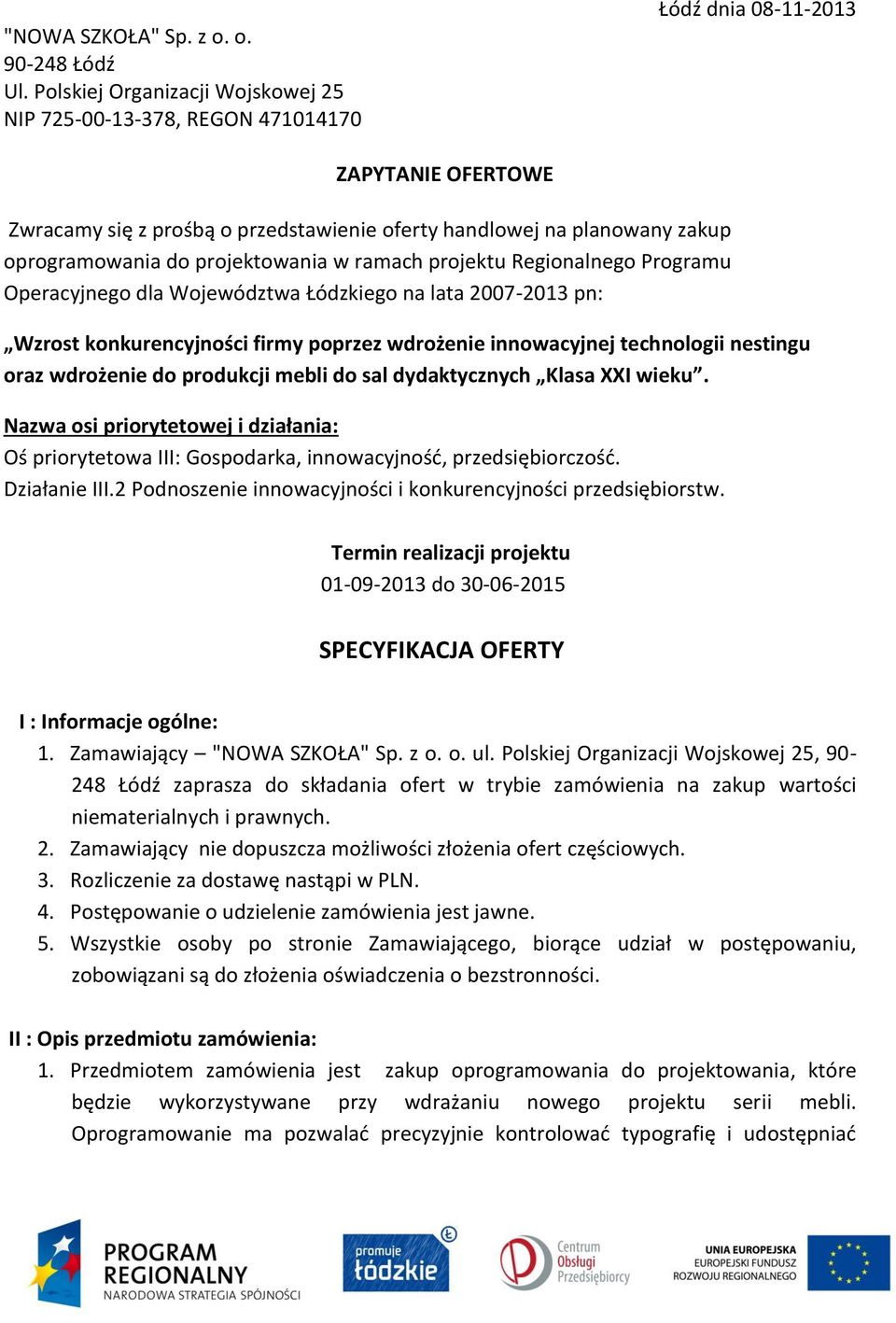 do projektowania w ramach projektu Regionalnego Programu Operacyjnego dla Województwa Łódzkiego na lata 2007-2013 pn: Wzrost konkurencyjności firmy poprzez wdrożenie innowacyjnej technologii nestingu