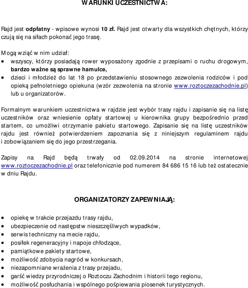 zezwolenia rodziców i pod opiek pe noletniego opiekuna (wzór zezwolenia na stronie www.roztoczezachodnie.pl) lub u organizatorów.