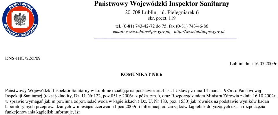 o Państwowej Inspekcji Sanitarnej (tekst jednolity, Dz. U. Nr 122, poz.851 z 2006r. z późn. zm. ), oraz Rozporządzeniem Ministra Zdrowia z dnia 16.10.2002r.