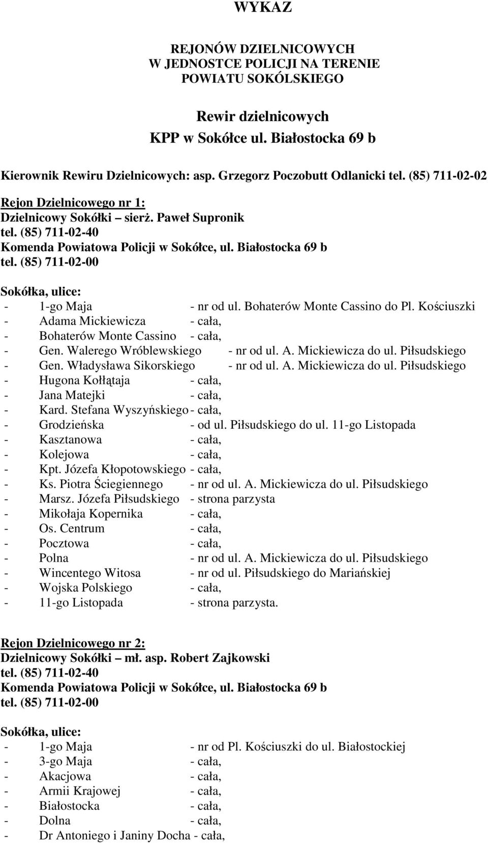 (85) 711-02-00 Sokółka, ulice: - 1-go Maja - nr od ul. Bohaterów Monte Cassino do Pl. Kościuszki - Adama Mickiewicza - cała, - Bohaterów Monte Cassino - cała, - Gen. Walerego Wróblewskiego - nr od ul.